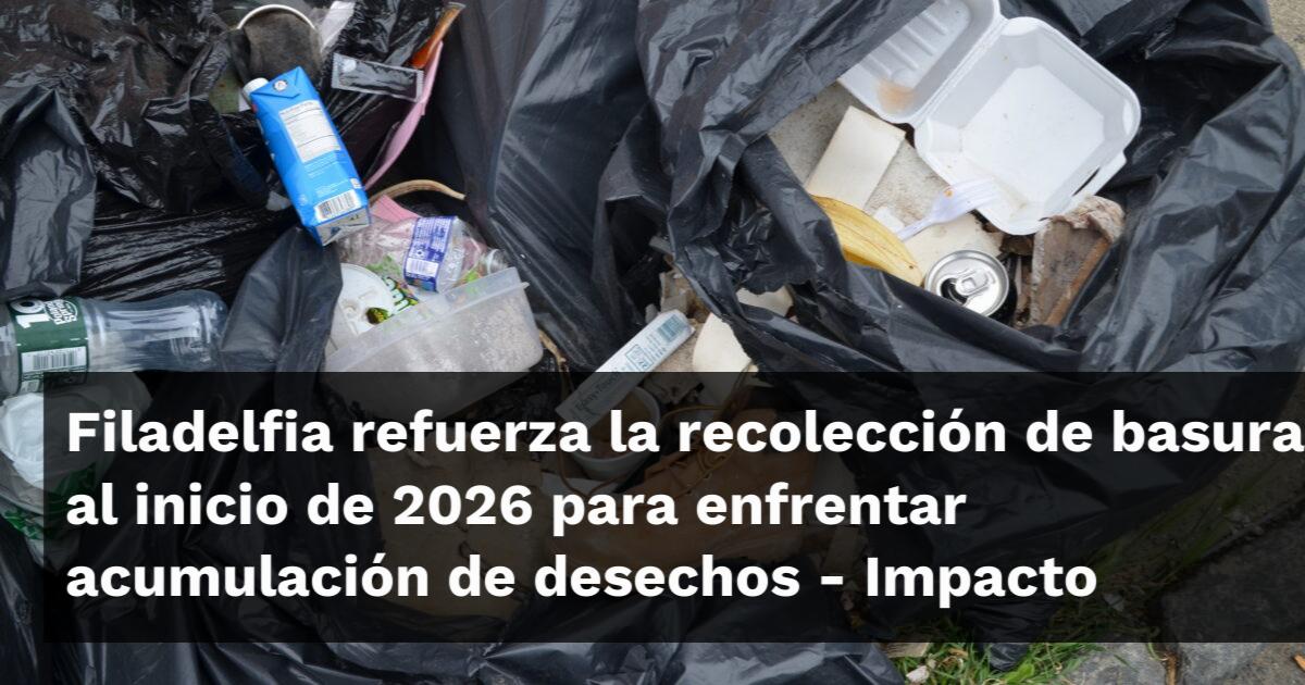 Filadelfia refuerza la recolección de basura al inicio de 2026 para ...