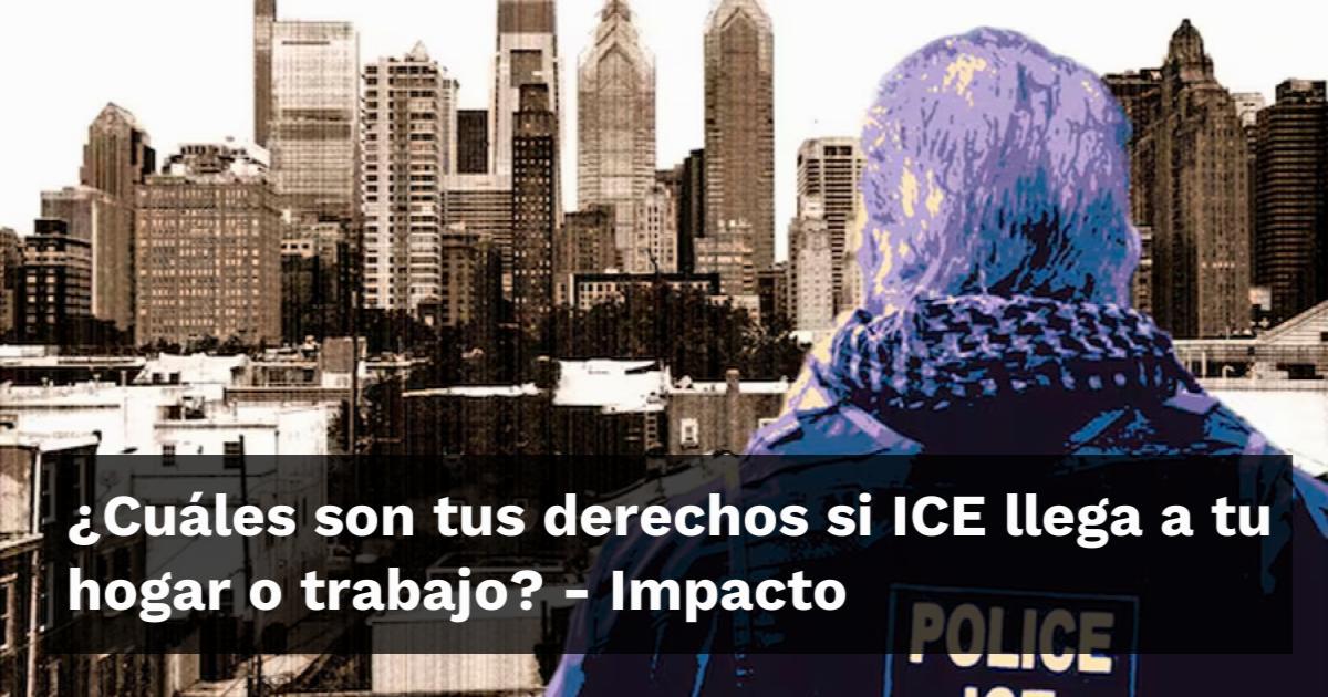 ¿Cuáles son tus derechos si ICE llega a tu hogar o trabajo?