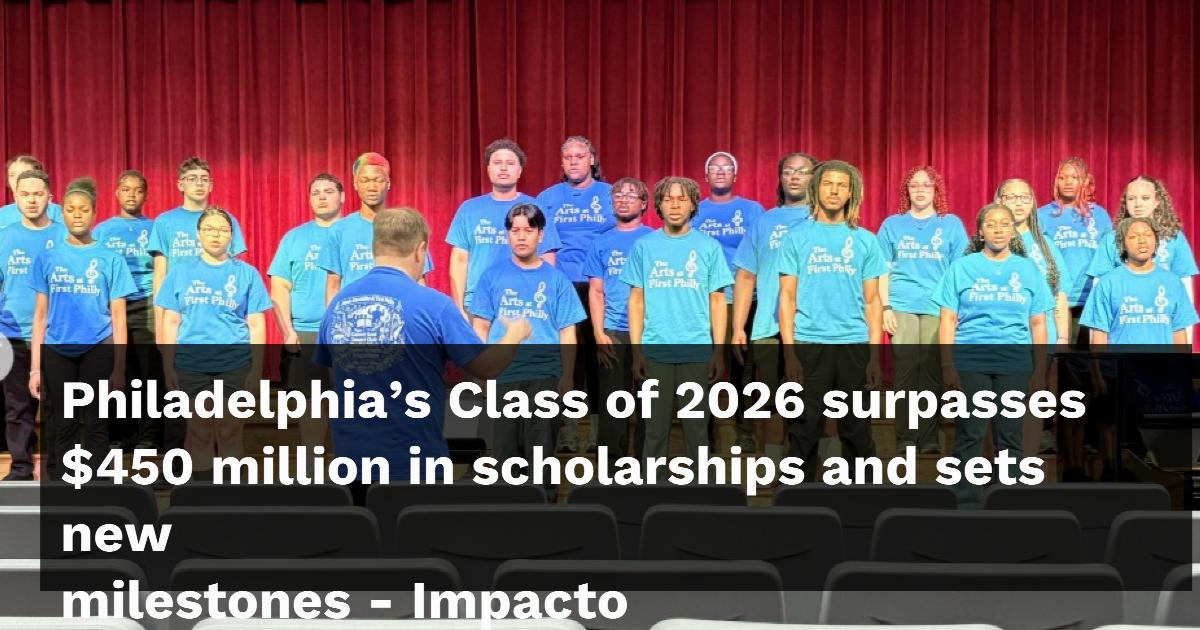 Philadelphia’s Class of 2026 surpasses $450 million in scholarships and ...