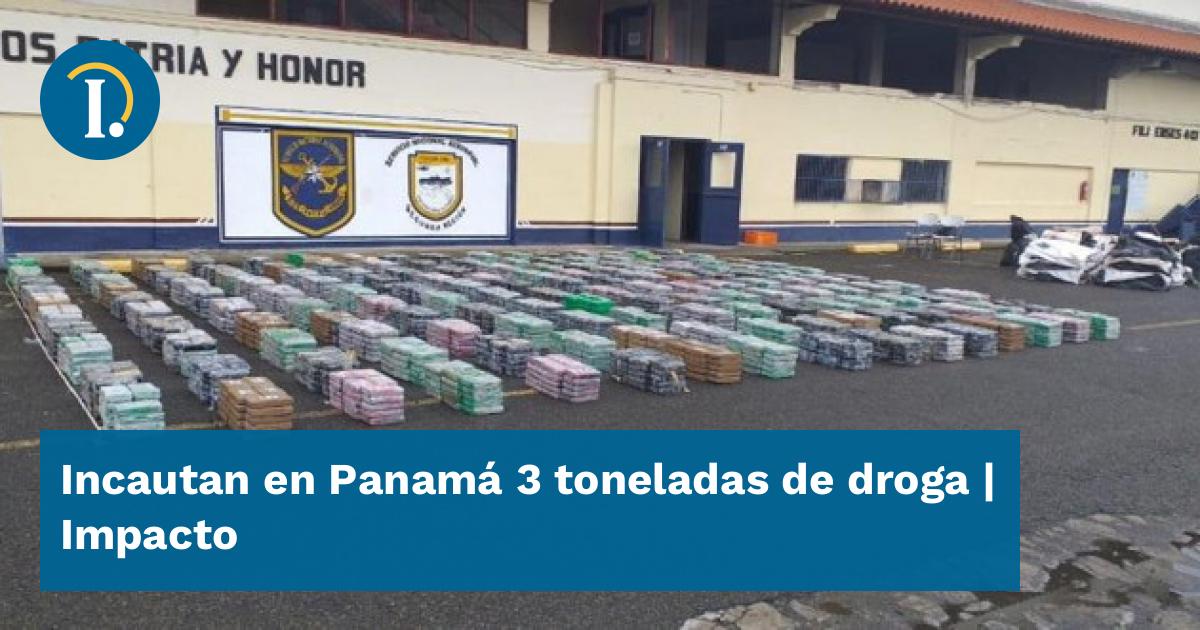 Incautan en Panamá 3 toneladas de droga - Impacto