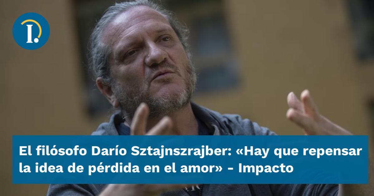 El filósofo Darío Sztajnszrajber: "Hay que repensar la idea de pérdida