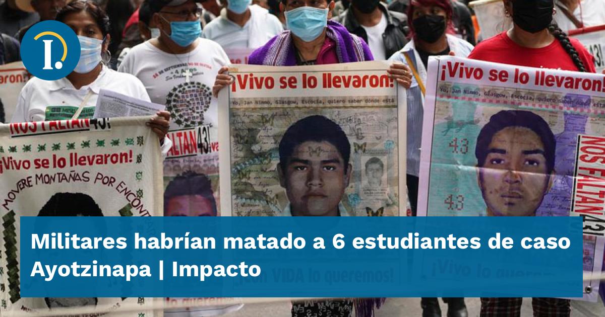 Militares habrían matado a 6 estudiantes de caso Ayotzinapa - Impacto