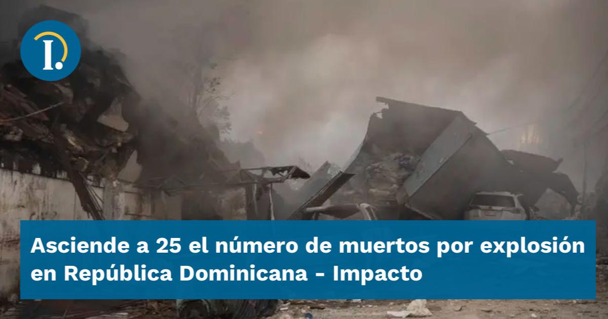 Asciende a 25 el número de muertos por explosión en República ...