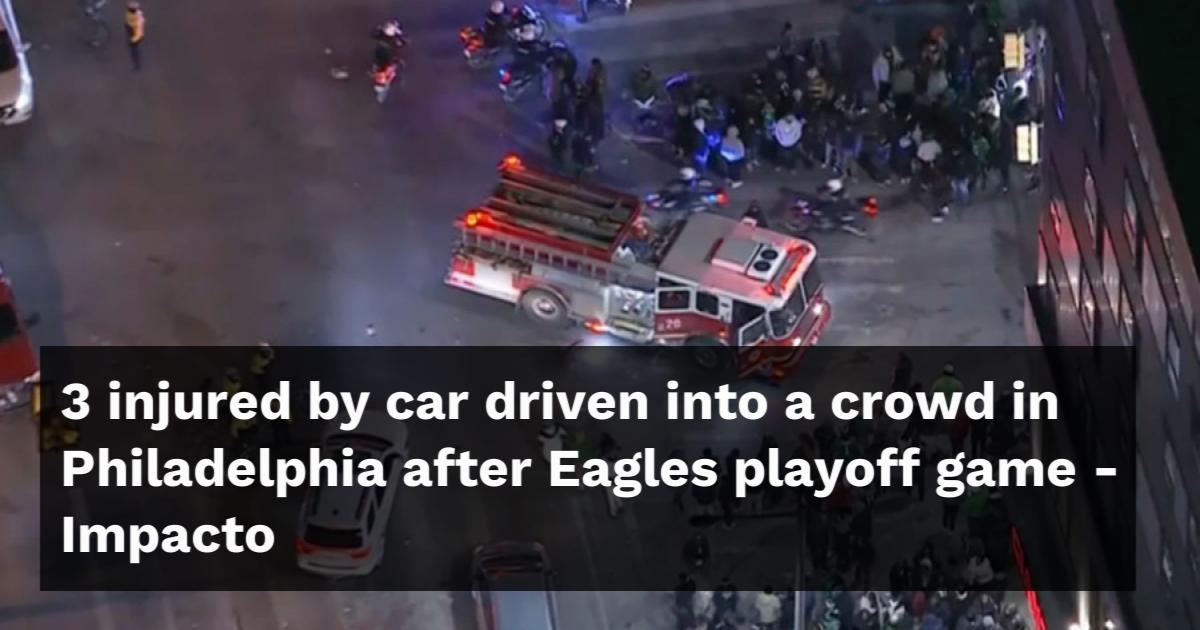 3 injured by car driven into a crowd in Philadelphia after Eagles ...