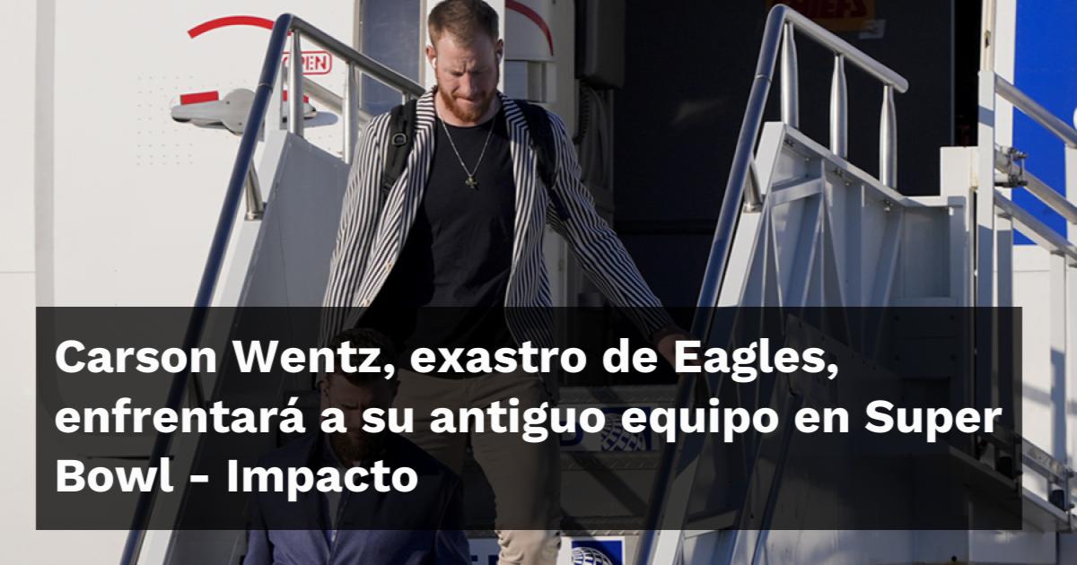 Carson Wentz, exastro de Eagles, enfrentará a su antiguo equipo en ...