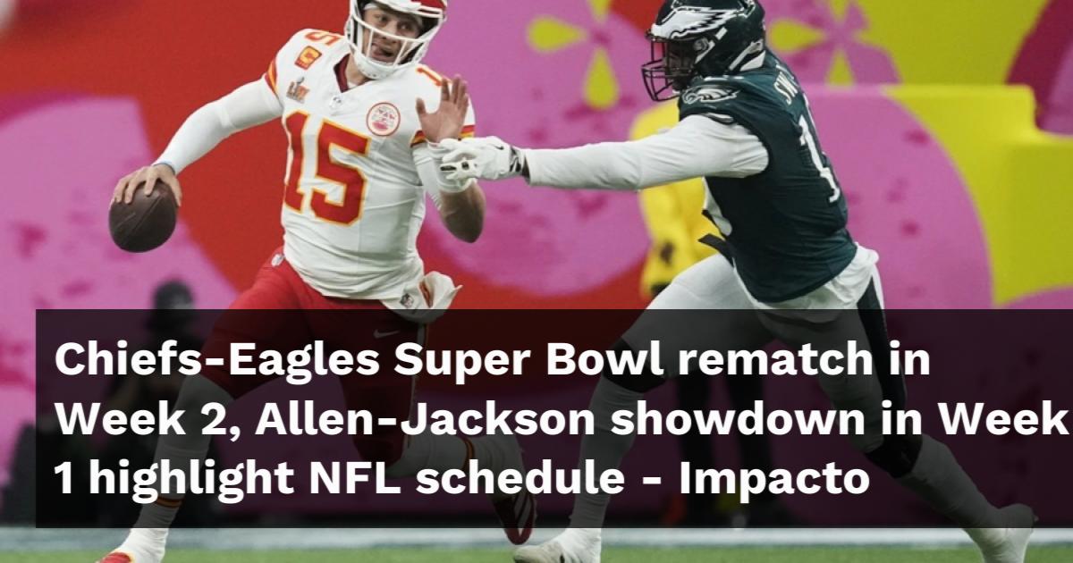 Chiefs-Eagles Super Bowl rematch in Week 2, Allen-Jackson showdown in ...