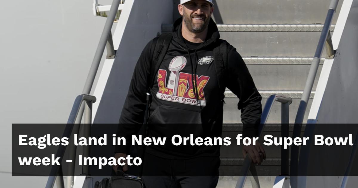 Eagles land in New Orleans for Super Bowl week - Impacto