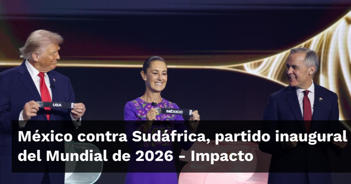 México contra Sudáfrica, partido inaugural del Mundial de 2026