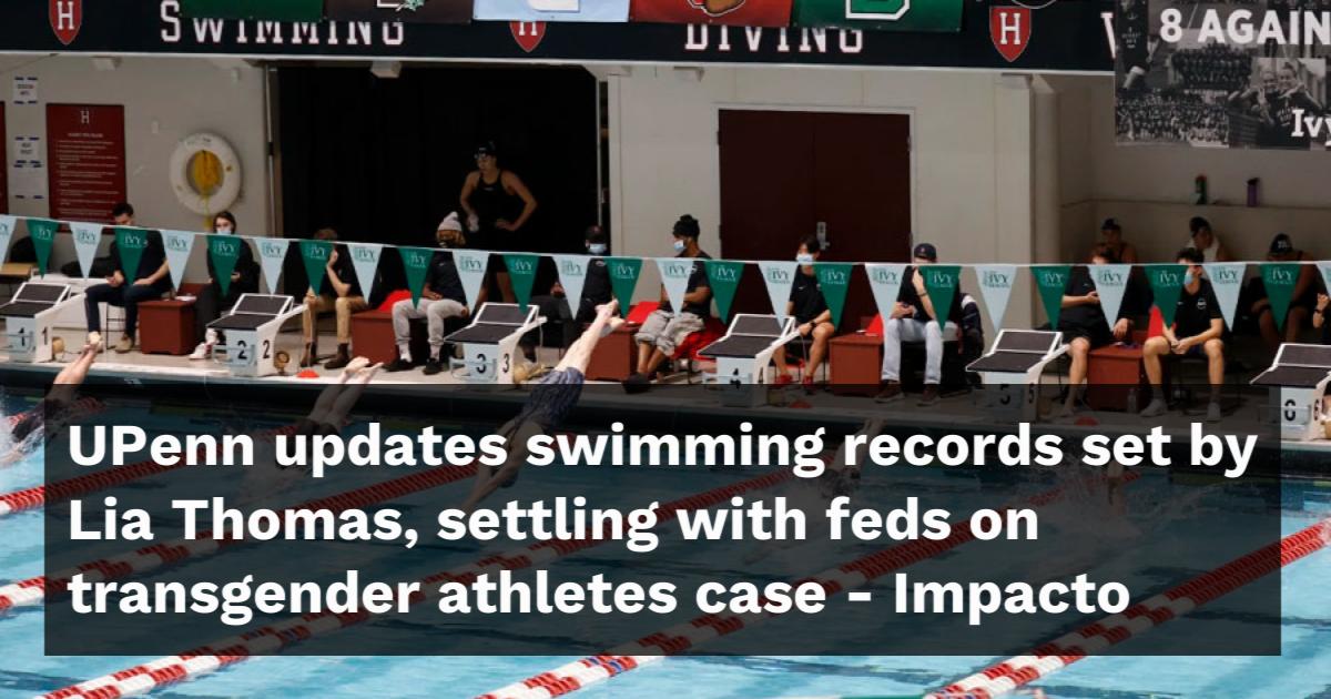 UPenn updates swimming records set by Lia Thomas, settling with feds on ...