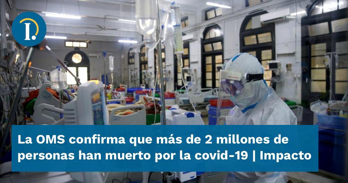 La OMS confirma que más de 2 millones de personas han muerto por la ...