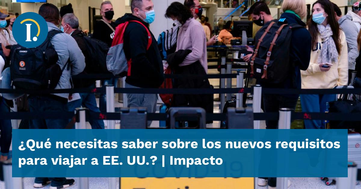 ¿Qué necesitas saber sobre los nuevos requisitos para viajar a EE. UU ...