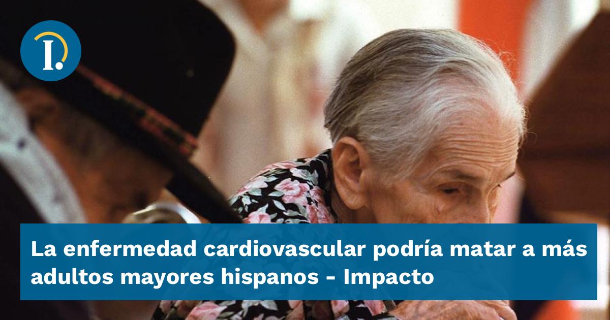 La enfermedad cardiovascular podría matar a más adultos mayores ...