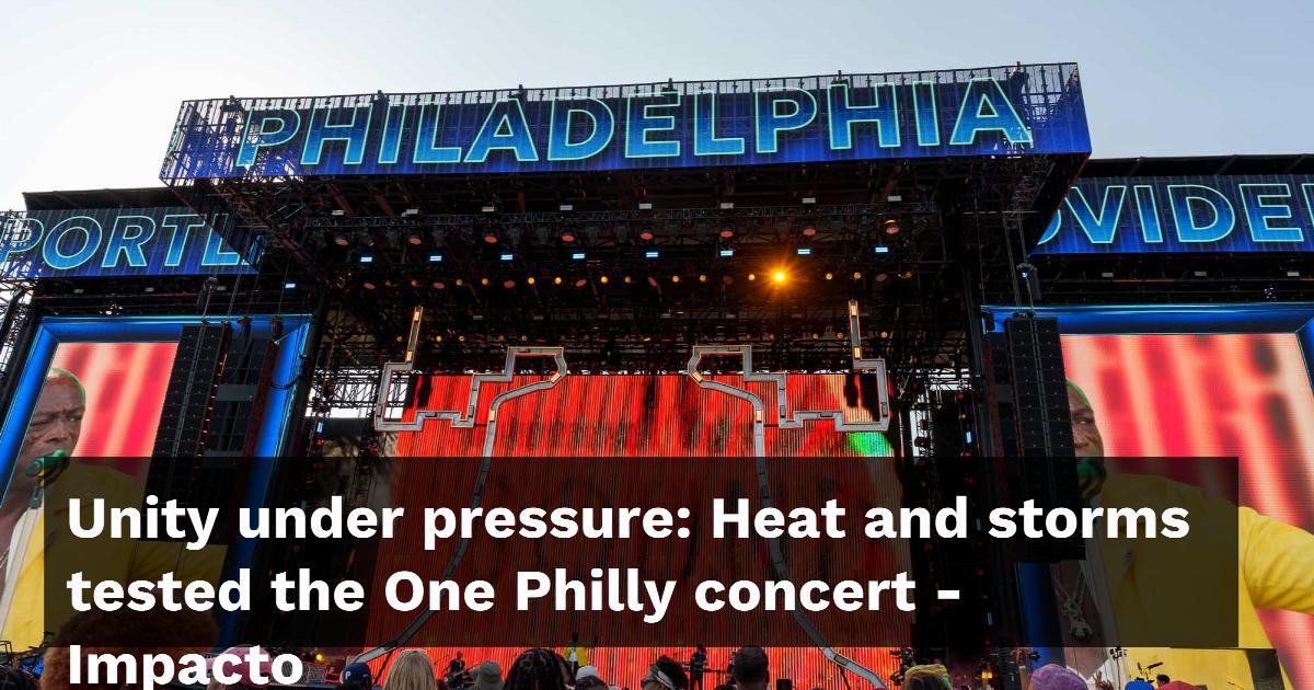 Unity under pressure: Heat and storms tested the One Philly concert