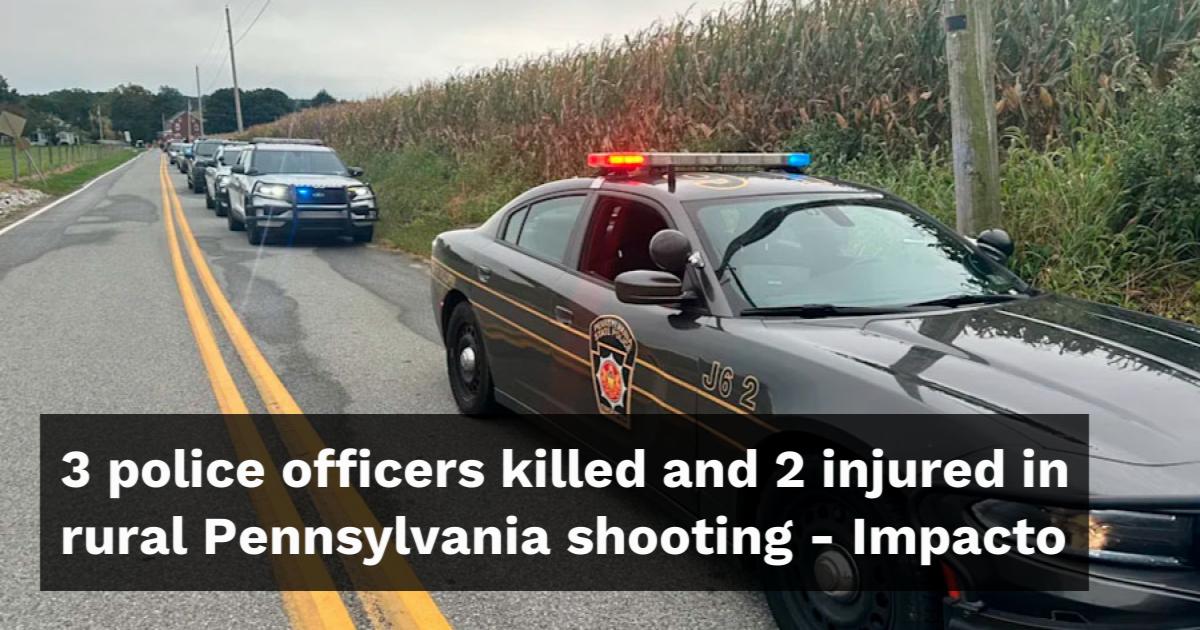 3 police officers killed and 2 injured in rural Pennsylvania shooting ...