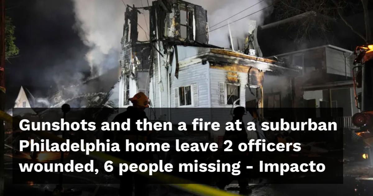 Gunshots and then a fire at a suburban Philadelphia home leave 2 ...