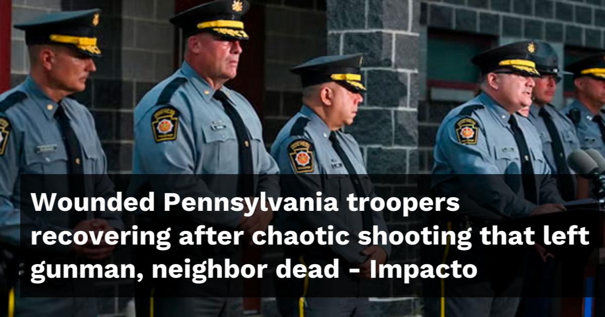 Wounded Pennsylvania troopers recovering after chaotic shooting that ...