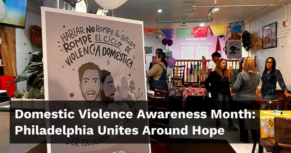 Domestic Violence Awareness Month: Philadelphia Unites Around Hope