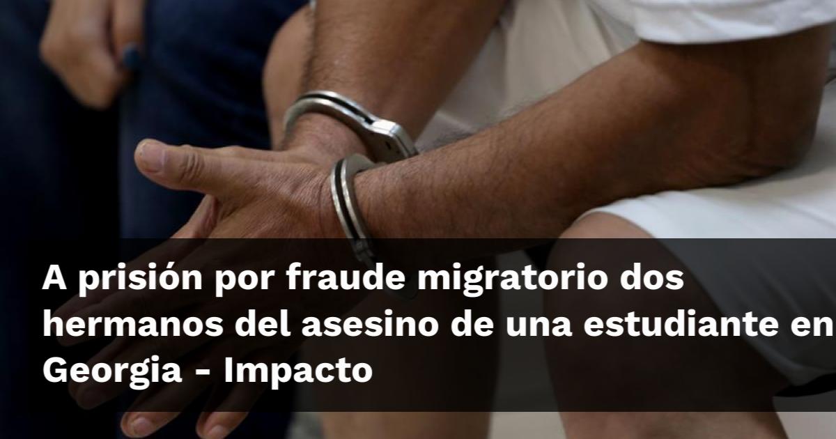 A prisión por fraude migratorio dos hermanos del asesino de una ...