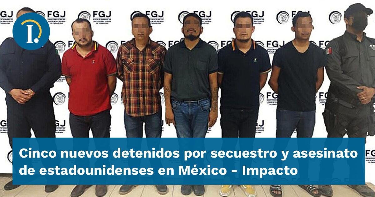 Cinco nuevos detenidos por secuestro y asesinato de estadounidenses en ...