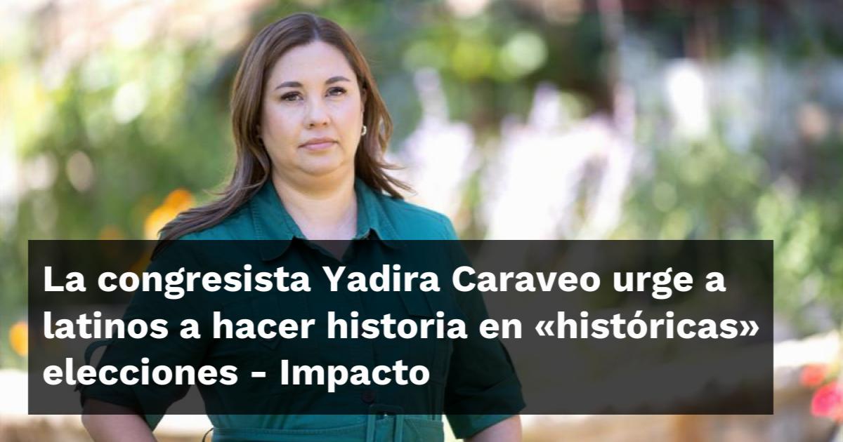 La congresista Yadira Caraveo urge a latinos a hacer historia