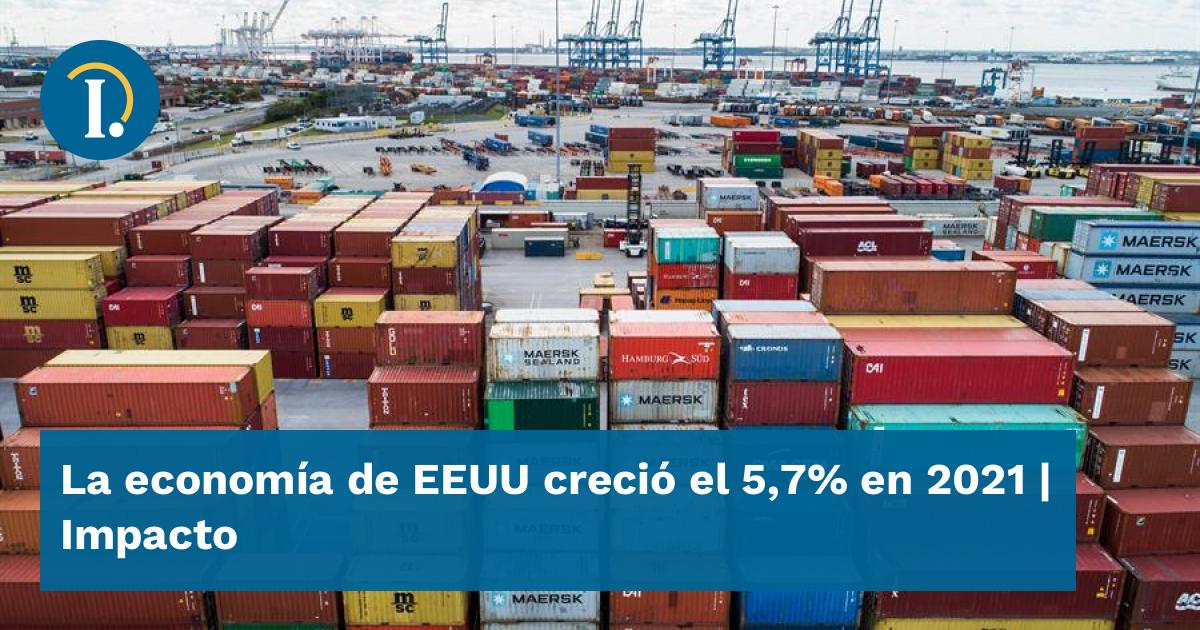 La economía de EEUU creció el 5,7% en 2021 - Impacto