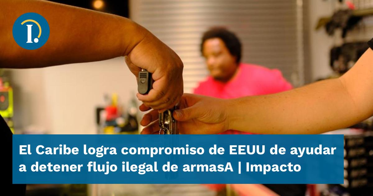El Caribe logra compromiso de EEUU de ayudar a detener flujo ilegal de ...