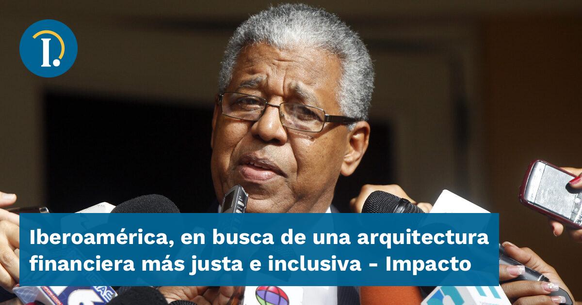 Iberoamérica, en busca de una arquitectura financiera más justa e ...