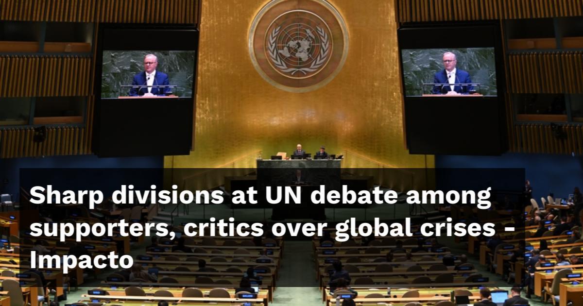 Sharp divisions at UN debate among supporters, critics over global crises