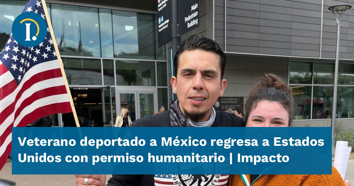 Veterano deportado a México regresa a Estados Unidos con permiso
