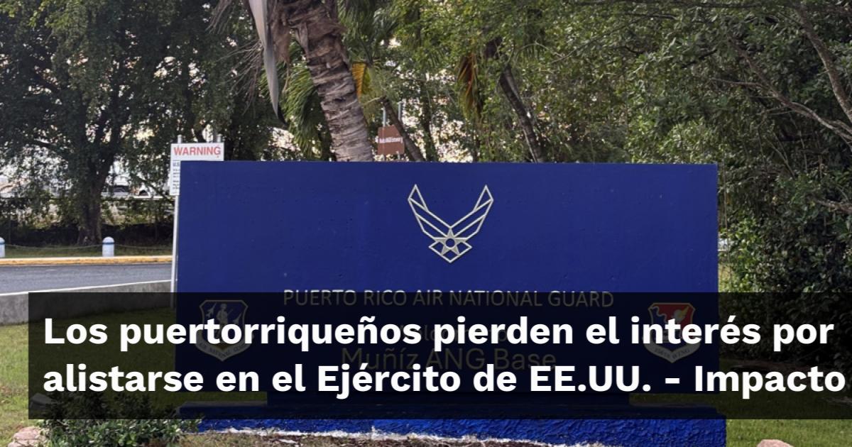 Los puertorriqueños pierden el interés por alistarse en el Ejército de ...