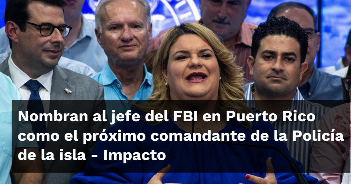 Nombran al jefe del FBI en Puerto Rico como el próximo comandante de la ...