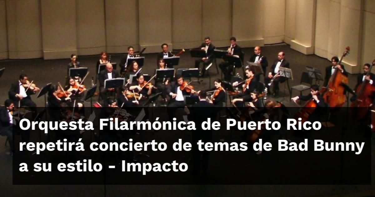 Questa Rico Orquesta Filarmónica de Puerto Rico repetirá concierto de temas de Bad ...