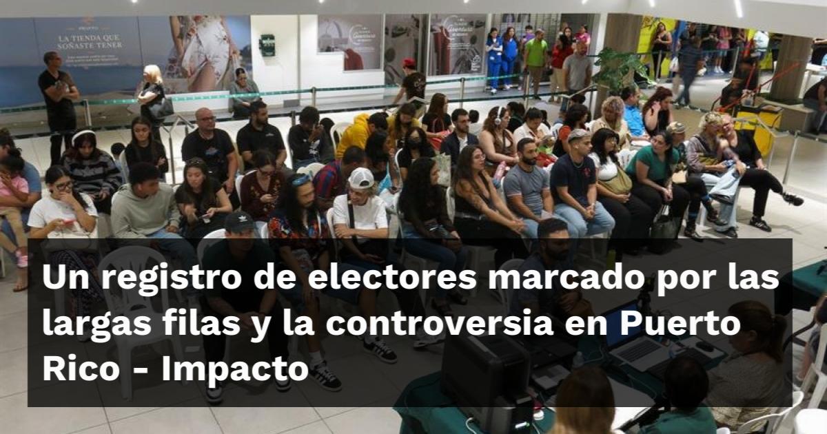 Puerto Rico Filas Un registro de electores marcado por las largas filas y la controversia ...
