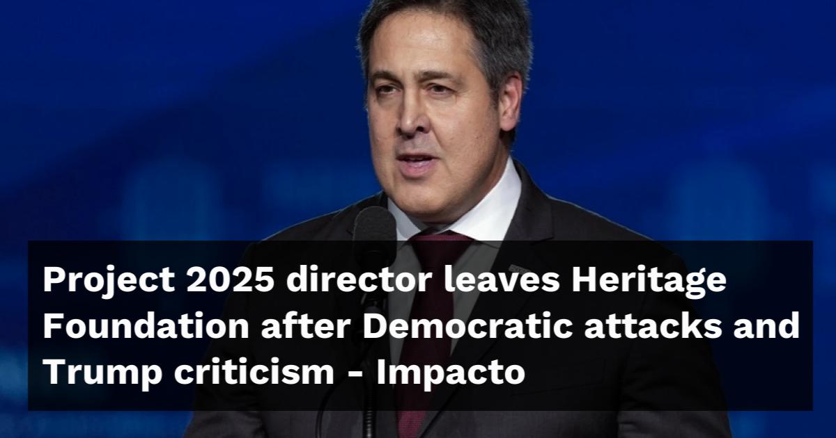 Project 2025 director leaves Heritage Foundation after Democratic ...