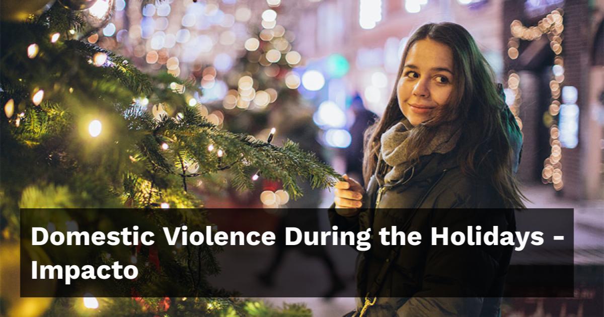 Domestic Violence During the Holidays - Impacto