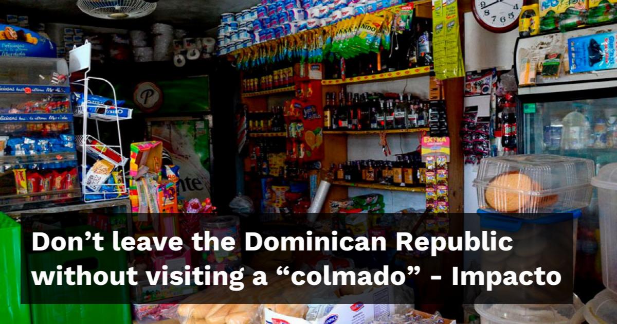 Don’t leave the Dominican Republic without visiting a “colmado”