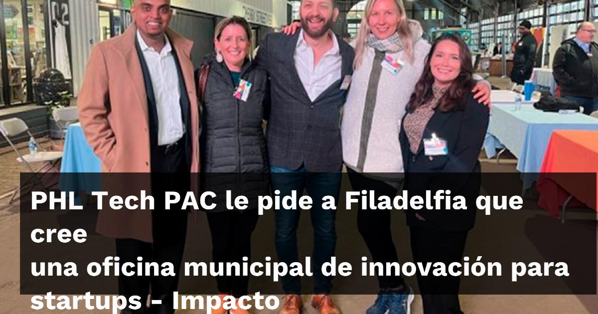 PHL Tech PAC le pide a Filadelfia que cree una oficina municipal de innovación para startups