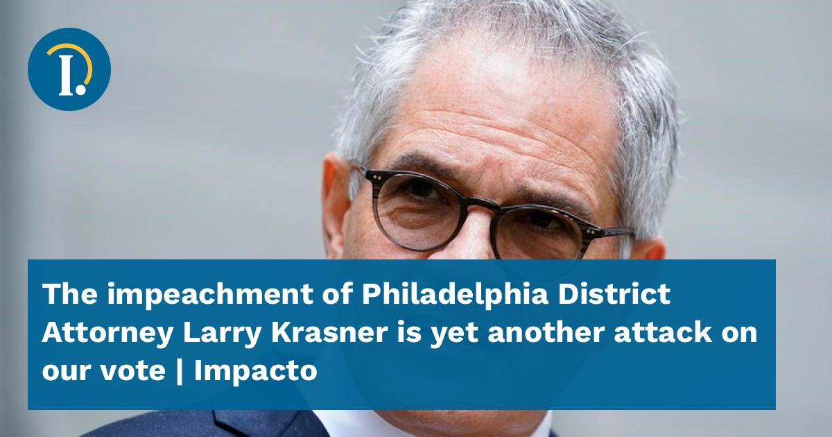 The impeachment of Philadelphia District Attorney Larry Krasner is yet ...