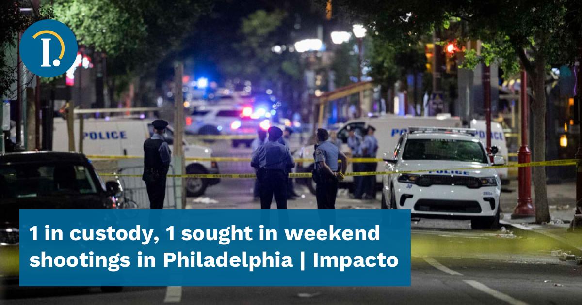 1 in custody, 1 sought in weekend shootings in Philadelphia - Impacto