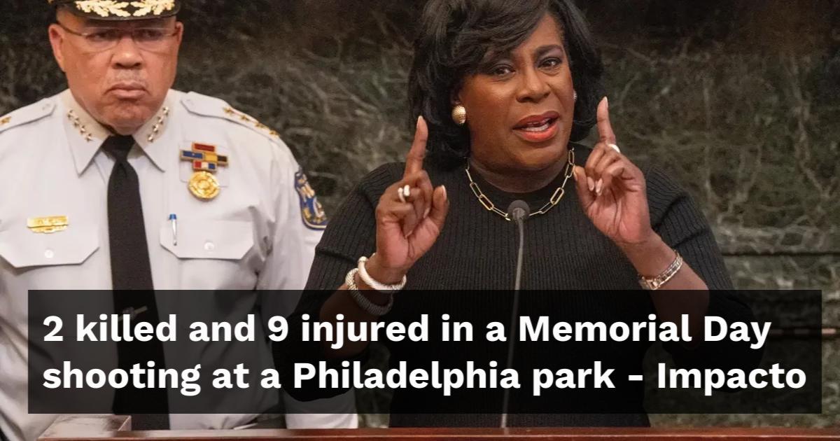2 killed and 9 injured in a Memorial Day shooting at a Philadelphia park
