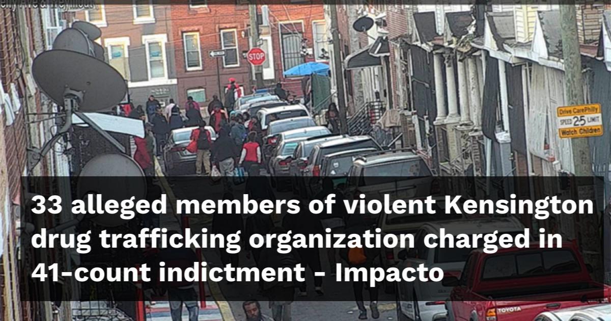 33 alleged members of violent Kensington drug trafficking organization ...