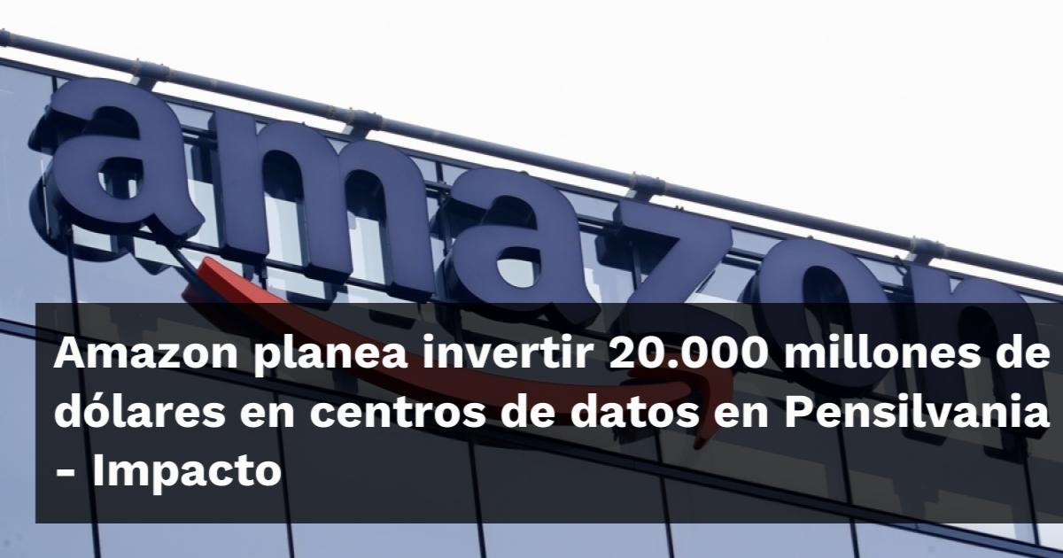 Amazon planea invertir 20.000 millones de dólares en centros de datos ...