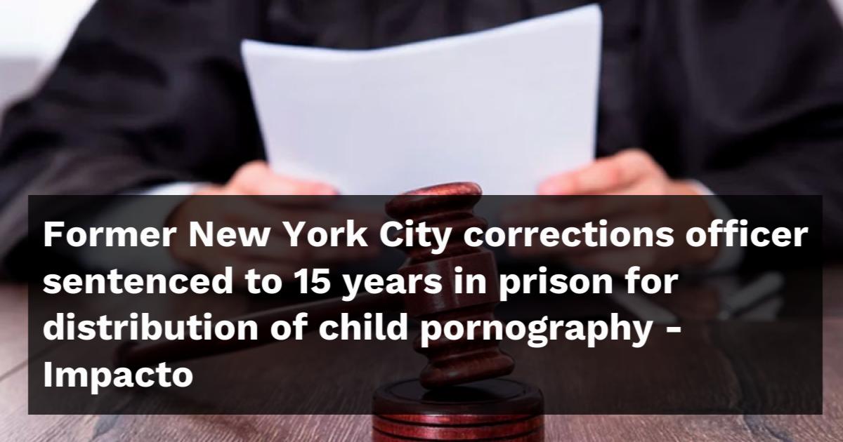 Former New York City corrections officer sentenced to 15 years in ...