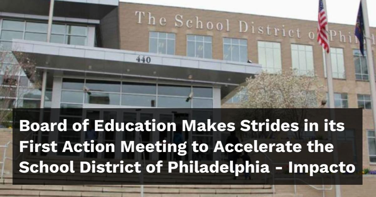 Accelerate Philadelphia Board of Education Makes Strides in its First Action Meeting to ...
