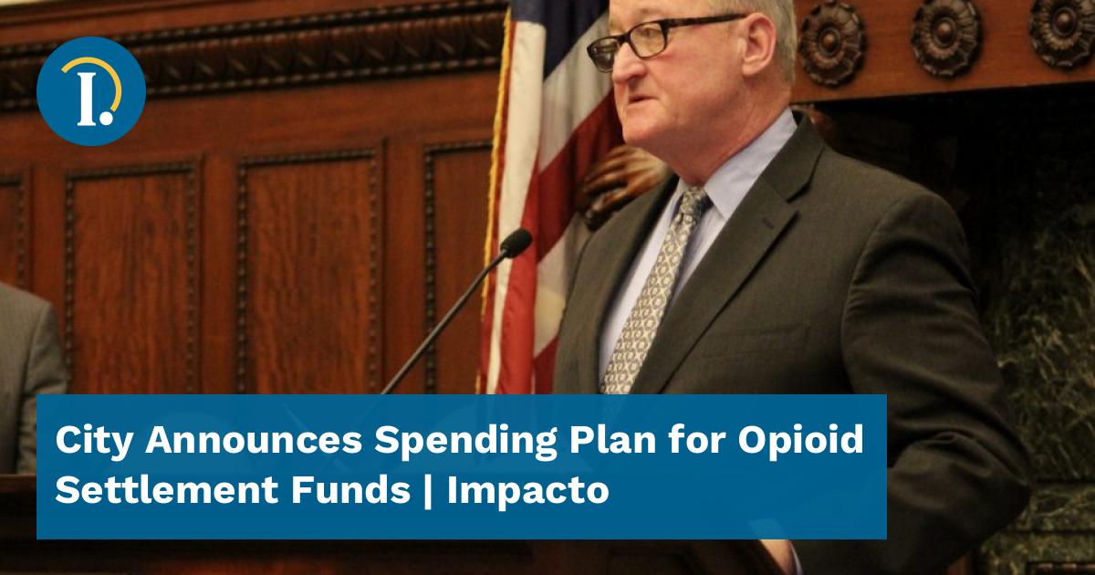 City Announces Spending Plan for Opioid Settlement Funds - Impacto