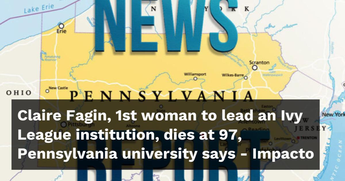 Claire Fagin dies at 97, Pennsylvania university