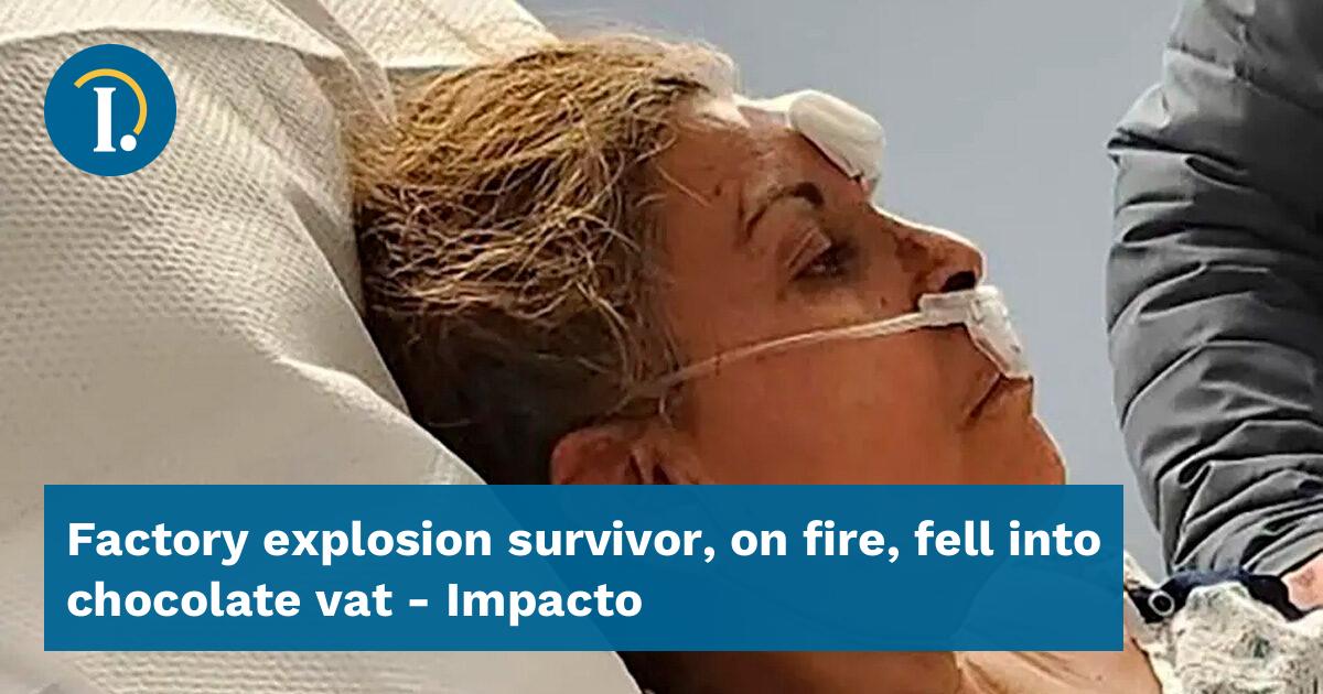 Factory explosion survivor, on fire, fell into chocolate vat Impacto