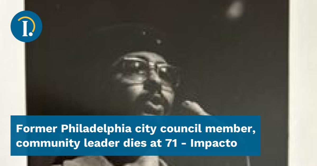 Former Philadelphia city council member, community leader dies at 71 ...