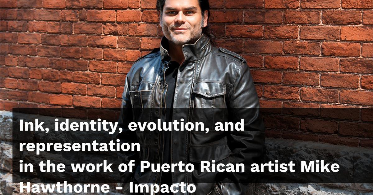 Ink, identity, evolution, and representation in the work of Puerto Rican artist Mike Hawthorne