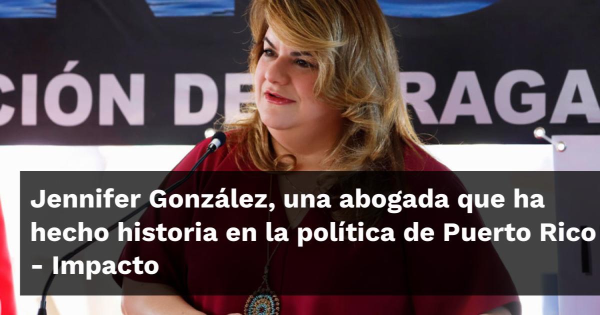 Jennifer Puerto Rican Jennifer González, una abogada que ha hecho historia en la política de ...